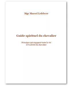 Guide spirituel du chevalier - Principes qui engagent toute la vie et l'activité du chevalier