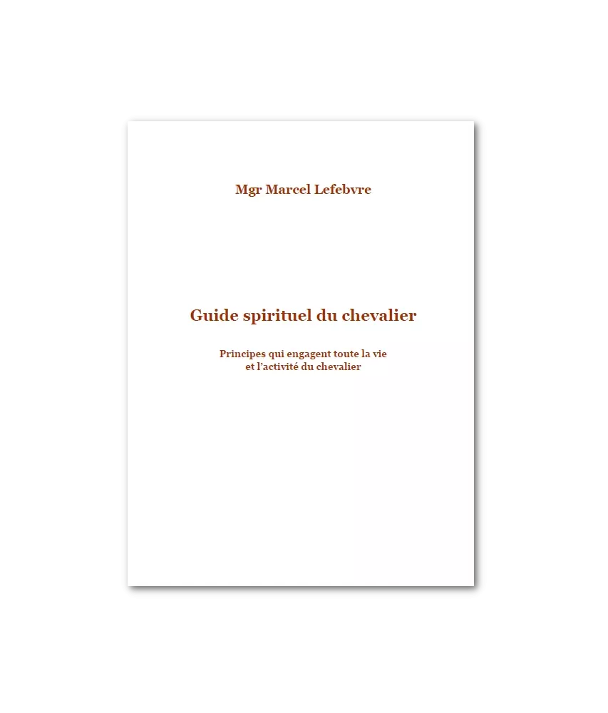 Guide spirituel du chevalier - Principes qui engagent toute la vie et l'activité du chevalier