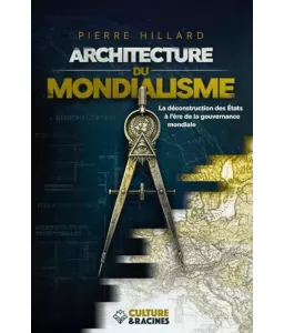 Architecture du mondialisme : La déconstruction des États à l’ère de la gouvernance mondiale