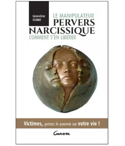 Le manipulateur pervers narcissique comment s'en libérer - Victimes, prenez le pouvoir sur votre vie !