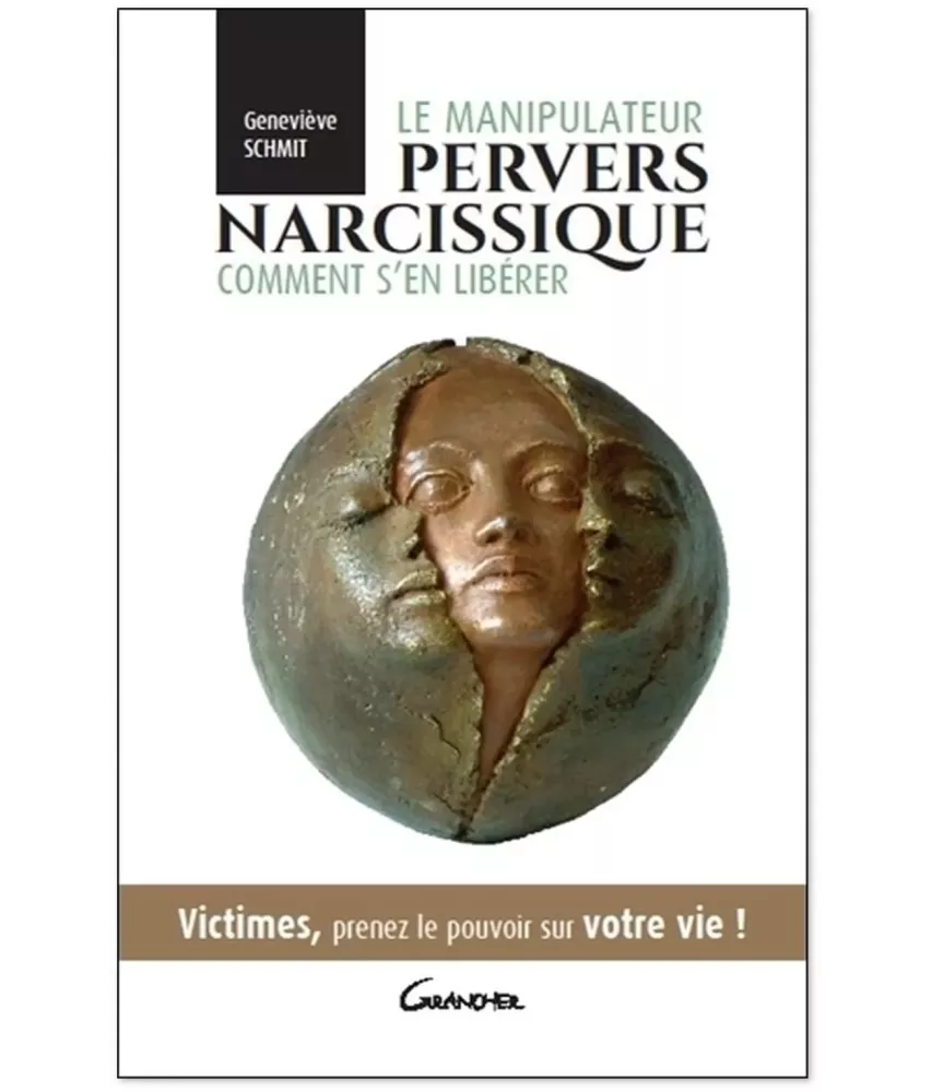 Le manipulateur pervers narcissique comment s'en libérer - Victimes, prenez le pouvoir sur votre vie !