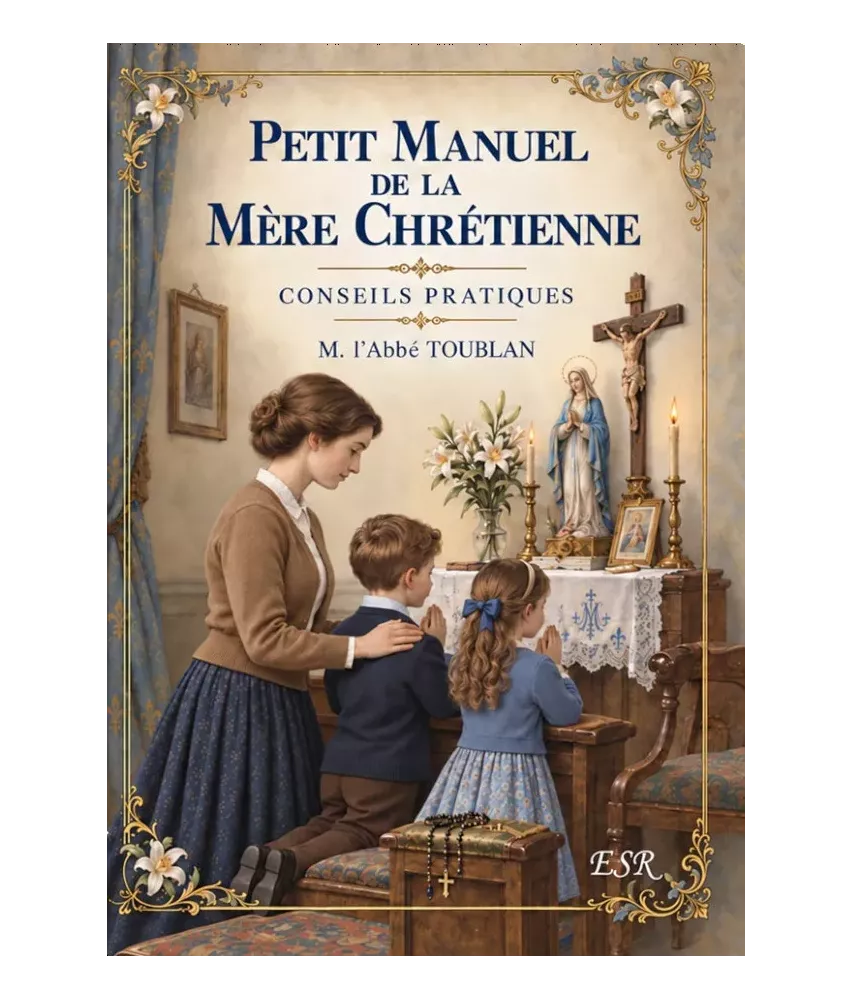 Petit manuel de la mère chrétienne - Conseils pratiques
