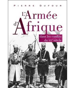 L'Armée d'Afrique dans les conflits du XX° siècle
