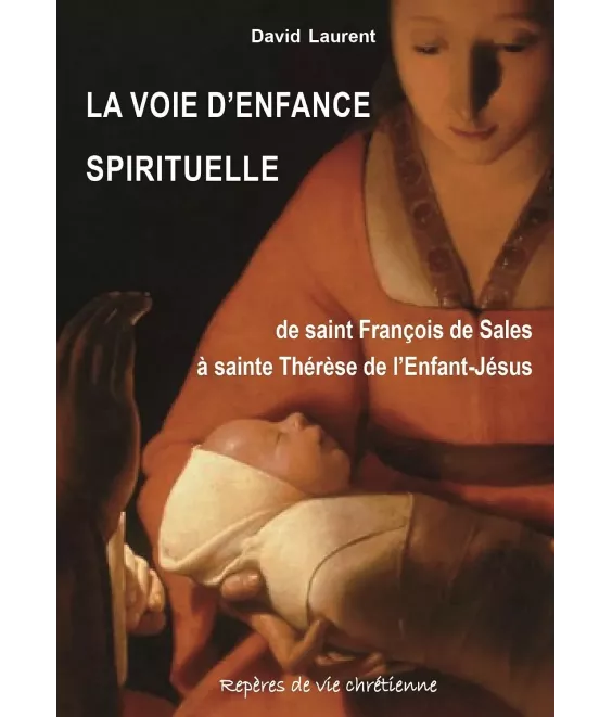 La voie d'enfance spirituelle de saint François de Sales à sainte Thérèse de l'Enfant-Jésus