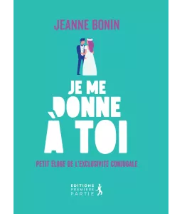 Je me donne à toi ! Petit éloge de l’exclusivité conjugale