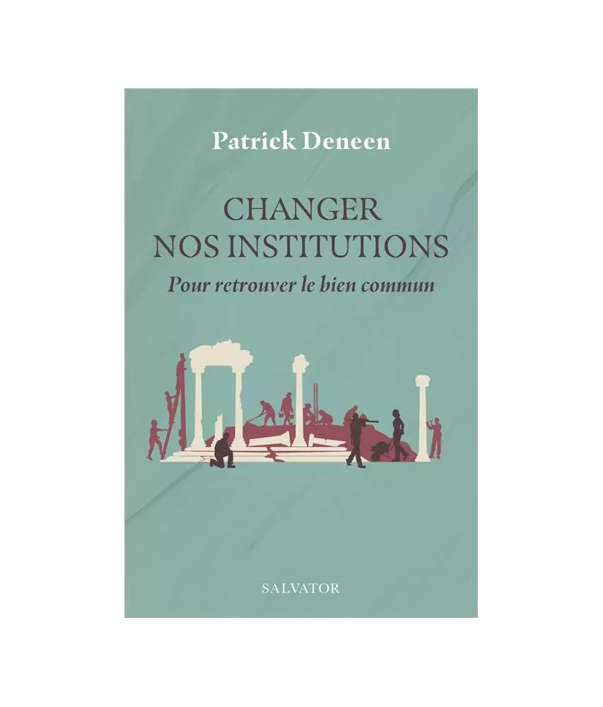 Changer les institutions - Pour retrouver le bien commun
