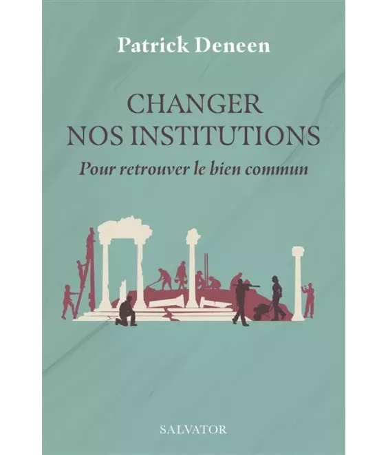 Changer les institutions - Pour retrouver le bien commun