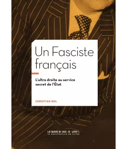 Un Fasciste français - L'ultra droite au service secret de l'État