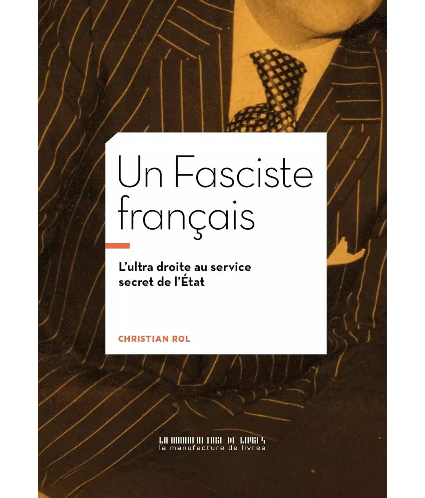 Un Fasciste français - L'ultra droite au service secret de l'État