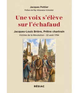 Une voix s'élève sur l'échafaud Jacques-Louis Brière, prêtre chartrain victime de la révolution, 22 août 1794