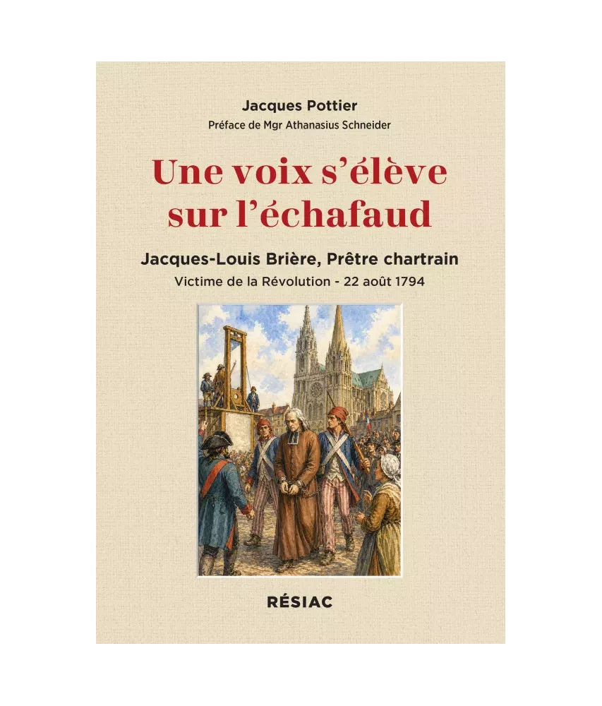 Une voix s'élève sur l'échafaud Jacques-Louis Brière, prêtre chartrain victime de la révolution, 22 août 1794