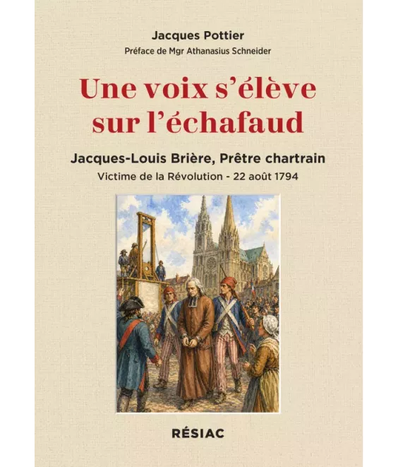 Une voix s'élève sur l'échafaud Jacques-Louis Brière, prêtre chartrain victime de la révolution, 22 août 1794