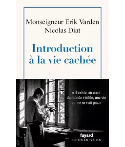 Introduction à la vie cachée - "Il existe au coeur du monde visible, une vie qui ne se voit pas"