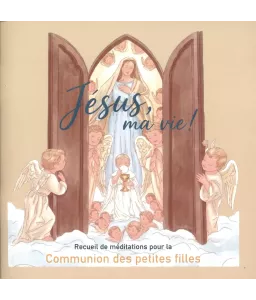 Jésus ma Vie ! Recueil de méditations pour la communion des petites filles
