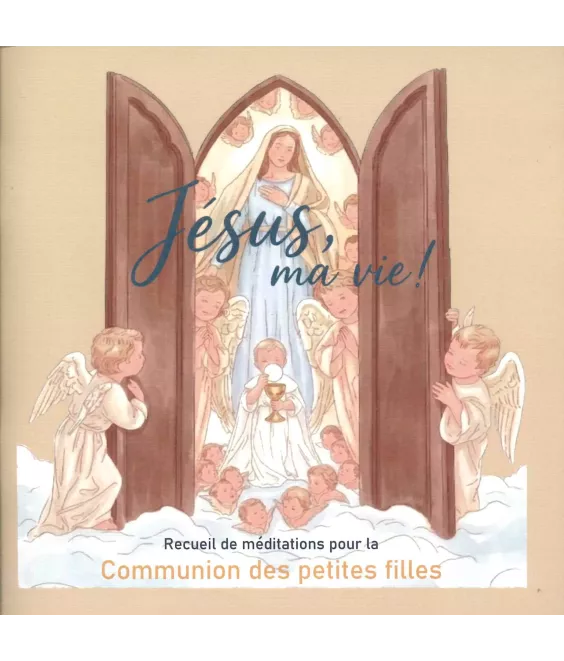 Jésus ma Vie ! Recueil de méditations pour la communion des petites filles