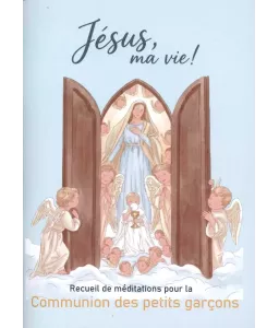 Jésus ma Vie ! Recueil de méditations pour la communion des petits garçons
