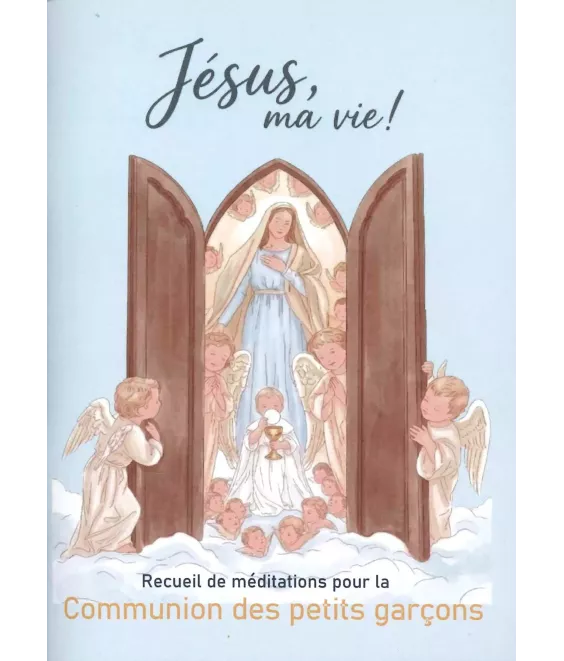 Jésus ma Vie ! Recueil de méditations pour la communion des petits garçons