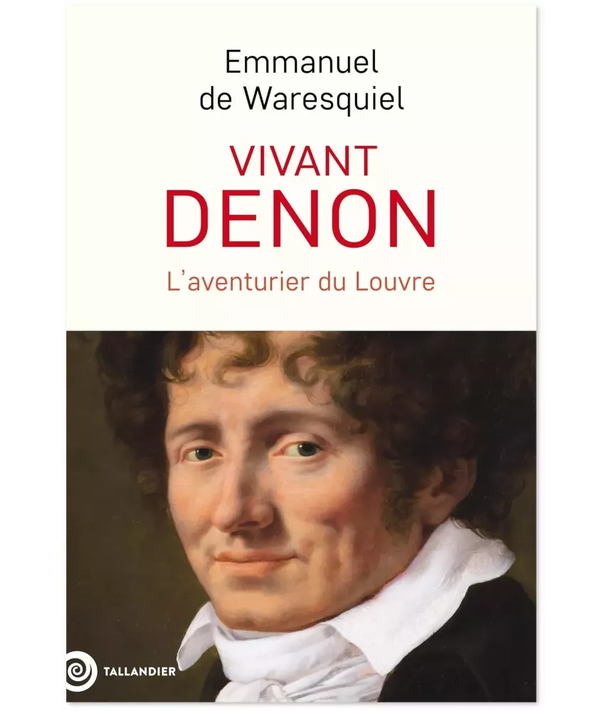 Vivant Denon l'aventurier du Louvre