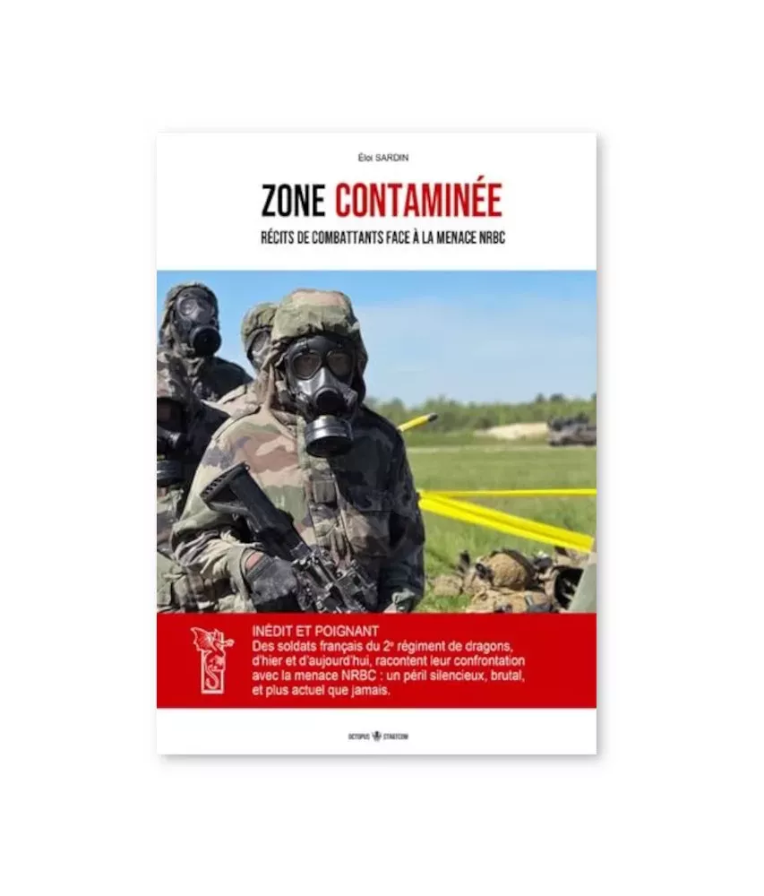 Zone contaminée - Récits de combattants face à la menace NRBC