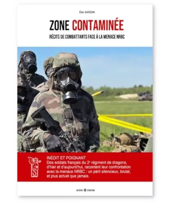 Zone contaminée - Récits de combattants face à la menace NRBC