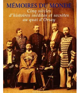 Mémoires du monde cinq siècles d'histoires inédites et secrètes au quai d'Orsay