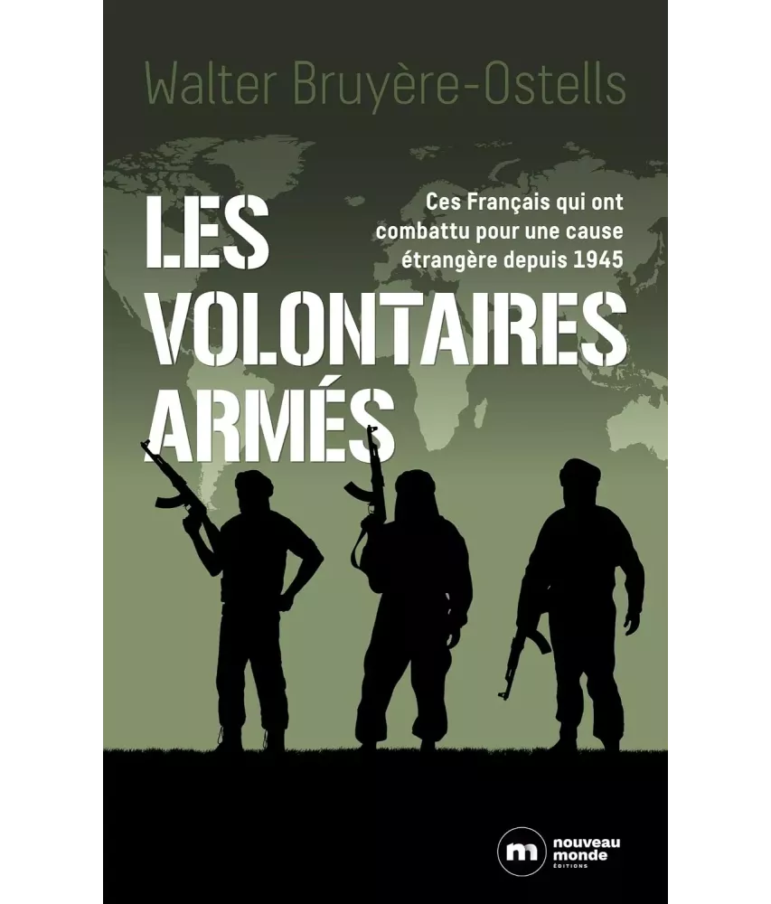 Les volontaires armés - Ces Français qui ont combattu pour une cause étrangère depuis 1945
