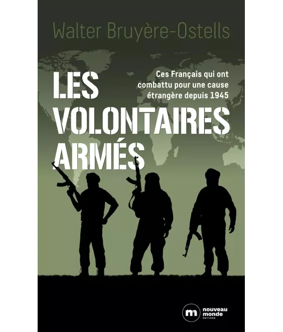 Les volontaires armés - Ces Français qui ont combattu pour une cause étrangère depuis 1945