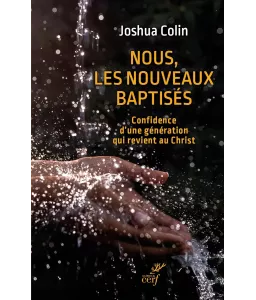Nous les nouveaux baptisés - Confidence d'une génération qui revient au Christ