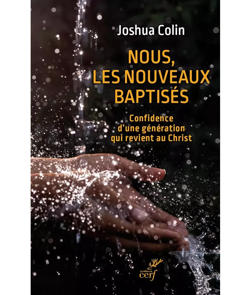 Nous les nouveaux baptisés - Confidence d'une génération qui revient au Christ