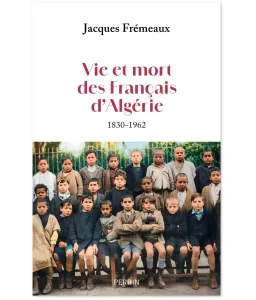 Vie et mort des Français d'Algérie 1830-1962