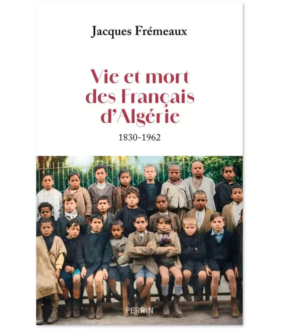 Vie et mort des Français d'Algérie 1830-1962