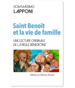 Saint Benoît et la vie de famille - La Règle bénédictine à portée des parents et de leurs enfants