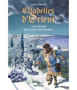 Citadelles d'Orient - Les aigles de Constantinople Tome 2