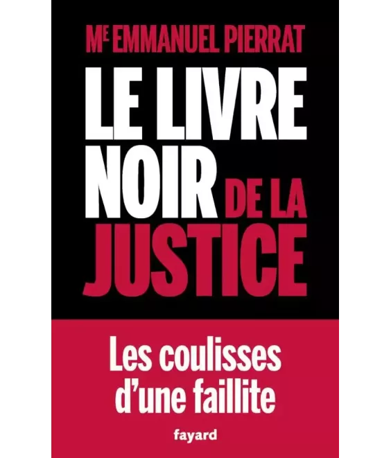 Le Livre noir de la Justice les coulisses d'une faillite
