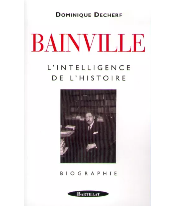 Bainville l'intelligence de l'histoire
