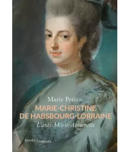 Marie-Christine de Habsbourg-Lorraine l'anti-Marie-Antoinette