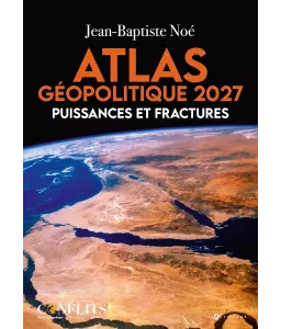 Atlas géopolitique 2027 - Puissances et fractures