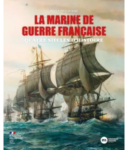 La marine de guerre française - Quatre siècles d'Histoire