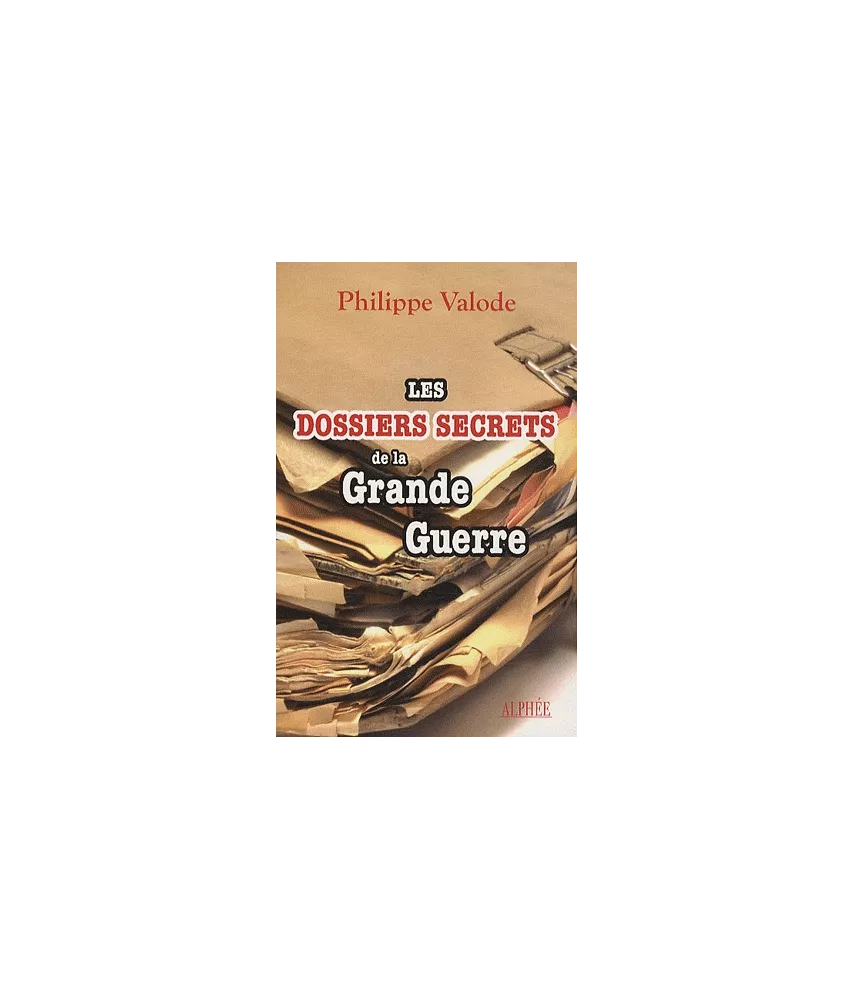 Les Dossiers Secrets de la Grande Guerre