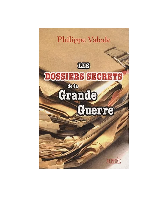 Les Dossiers Secrets de la Grande Guerre