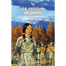 La ceinture de perles - Les colons de Nouvelle France - Tome 2