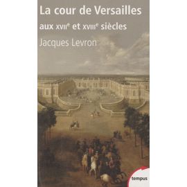 La Cour de Versailles aux XVIIe et XVIIIe siècles