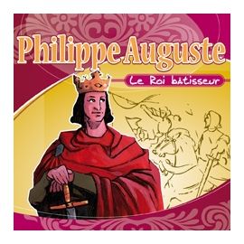 Philippe Auguste - Le Roi bâtisseur