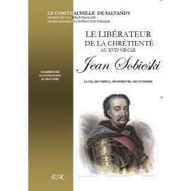 Jean Sobieski - Le libérateur de la Chrétienté au XVII° siècle