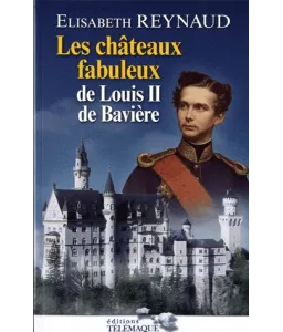 Les châteaux fabuleux de Louis II de Bavière