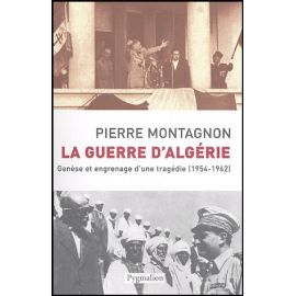 La Guerre d'Algérie - Genèse et engrenage d'une tragédie