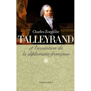 Talleyrand et l'invention de la diplomatie française