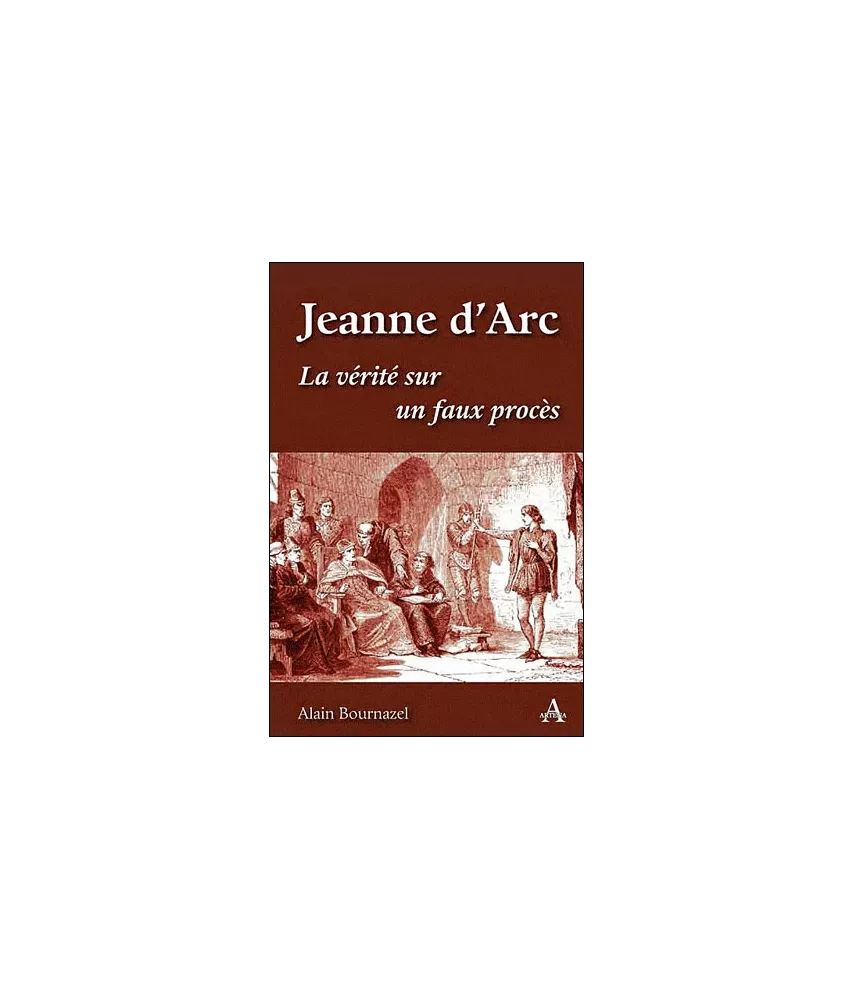 Jeanne d'Arc, la vérité sur un faux procès