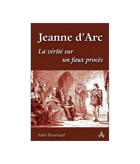 Jeanne d'Arc, la vérité sur un faux procès