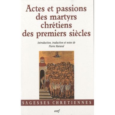 Actes et passions des martyrs chrétiens des premiers siècles